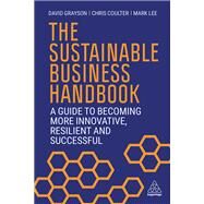 The Sustainable Business Handbook by Grayson, David; Coulter, Chris; Lee, Mark;, 9781398604049