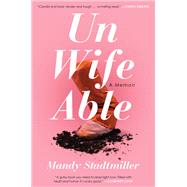 Unwifeable A Memoir by Stadtmiller, Mandy, 9781501174049