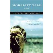 Morality Tale A Novel by Brownrigg, Sylvia, 9781582434049
