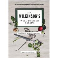 Mr. Wilkinson's Well-Dressed Salads by Matt Wilkinson, 9781603764049