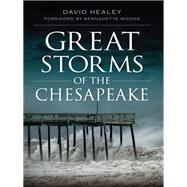 Great Storms of the Chesapeake by Healey, David; Woods, Bernadette, 9781609494049