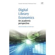 Digital Library Economics: An Academic Perspective by Baker, David P.; Evans, Wendy, 9781843344049