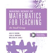 Making Sense of Mathematics for Teaching the Small Group by Dixon, Juli K.; Brooks, Lisa A.; Carli, Melissa R., 9781947604049