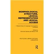Morphological Structure, Lexical Representation and Lexical Access (RLE Linguistics C: Applied Linguistics): A Special Issue of Language and Cognitive Processes by Sandra,Dominiek, 9780415724050