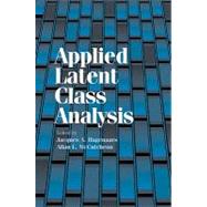 Applied Latent Class Analysis by Edited by Jacques A. Hagenaars , Allan L. McCutcheon, 9780521104050