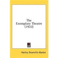 The Exemplary Theatre by Granville-Barker, Harley, 9780548864050