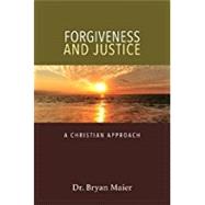 Forgiveness and Justice by Maier, Bryan, Dr., 9780825444050