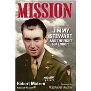 Mission Jimmy Stewart and the Fight for Europe by Matzen, Robert; Maltin, Leonard, 9780996274050