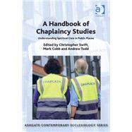 A Handbook of Chaplaincy Studies: Understanding Spiritual Care in Public Places by Swift,Christopher, 9781472434050