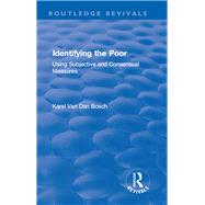 Identifying the Poor: Using Subjective and Consensual Measures: Using Subjective and Consensual Measures by Van Den Bosch,Karel, 9781138724051