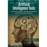 Artificial Intelligence Tools: Decision Support Systems in Condition Monitoring and DIagnosis by Galar Pascual; Diego, 9781466584051