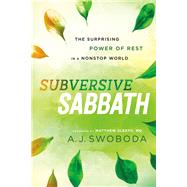 Subversive Sabbath by Swoboda, A. J.; Sleeth, Matthew, M.D., 9781587434051