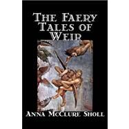 The Faery Tales of Weir by Sholl, Anna, Mcclure, 9781598184051