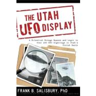 The Utah UFO Diplay by Frank B Salisbury, 9781599554051