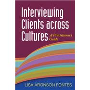 Interviewing Clients across Cultures A Practitioner's Guide by Fontes, Lisa Aronson, 9781606234051