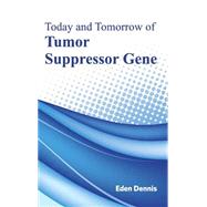 Today and Tomorrow of Tumor Suppressor Gene by Dennis, Eden, 9781632424051
