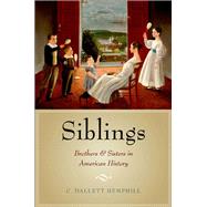 Siblings Brothers and Sisters in American History by Hemphill, C. Dallett, 9780199754052