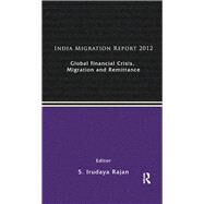 India Migration Report 2012: Global Financial Crisis, Migration and Remittances by Rajan,S. Irudaya, 9780415634052