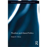 Pluralism and Liberal Politics by Talisse; Robert B., 9780415704052