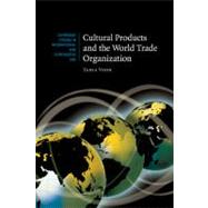 Cultural Products and the World Trade Organization by Tania Voon, 9780521184052