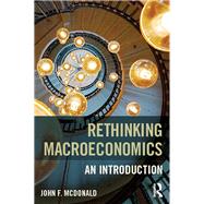 Rethinking Macroeconomics: An introduction by McDonald; John F., 9781138644052