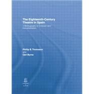 The Eighteenth-Century Theatre in Spain: A Bibliography of Criticism and Documentation by Thomason,Philip B., 9781138884052
