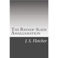 The Rayner-slade Amalgamation by Fletcher, J. S., 9781508454052
