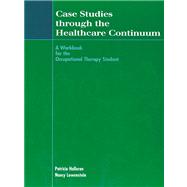 Case Studies Through the Healthcare Continuum A Workbook for the Occupational Therapy Student by Halloran, Patricia; Lowenstein, Nancy, 9781556424052