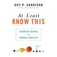 At Least Know This Essential Science to Enhance Your Life by Harrison, Guy P., 9781633884052