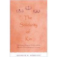The Solidarity of Kin: Ethnohistory, Religious Studies, and the Algonkian-French Religious Encounter by Morrison, Kenneth M., 9780791454053