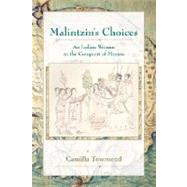 Malintzin's Choices : An Indian Woman in the Conquest of Mexico by Townsend, Camilla, 9780826334053