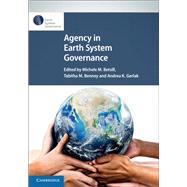 Agency in Earth System Governance by Betsill, Michele M.; Benney, Tabitha M.; Gerlak, Andrea K., 9781108484053