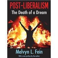 Post-Liberalism: The Death of a Dream by Fein,Melvyn L., 9781412864053