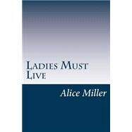 Ladies Must Live by Miller, Alice Duer, 9781502404053