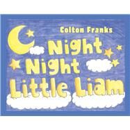 Night Night Little Liam by Franks, Colton; Dolan, Randi, 9781667844053