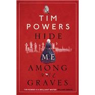 Hide Me Among the Graves by Powers, Tim, 9781848874053