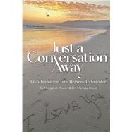 Just a Conversation Away Lifes Transition into Heaven's Technicolor by Rowe, Margaret; Hood, Dr. Melissa, 9798350924053