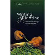 Writing and Righting Literature in the Age of Human Rights by Stonebridge, Lyndsey, 9780198814054