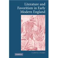 Literature and Favoritism in Early Modern England by Curtis Perry, 9780521854054