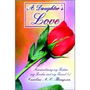 A Daughter's Love: Remembering My Father, My Teacher And My Friend (S) by THOMPSON CAROLINE A O, 9780595354054