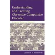 Understanding and Treating Obsessive-Compulsive Disorder: A Cognitive Behavioral Approach by Abramowitz,Jonathan S., 9781138004054