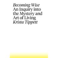 Becoming Wise by Tippett, Krista, 9781410494054