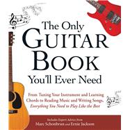 The Only Guitar Book You'll Ever Need by Schonbrun, Marc; Jackson, Ernie, 9781440574054