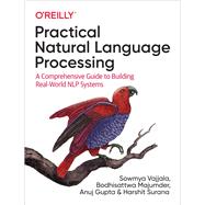 Practical Natural Language Processing by Vajjala, Sowmya; Majumder, Bodhisattwa; Gupta, Anuj; Surana, Harshit, 9781492054054
