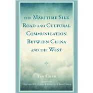 The Maritime Silk Road and Cultural Communication between China and the West by Chen, Yan; Mu, Haitao; Gao, Caiyun; Chen, Chen, 9781498544054