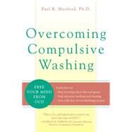 Overcoming Compulsive Washing : Free Your Mind from OCD by Munford, Paul R., Ph.D., 9781572244054