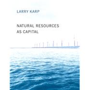 Natural Resources As Capital by Karp, Larry, 9780262534055