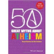 50 Great Myths About Atheism by Blackford, Russell; Schüklenk, Udo, 9780470674055