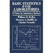 Basic Statistics for Laboratories A Primer for Laboratory Workers by Kelley, William D.; Ratliff, Thomas A.; Nenadic, Charles, 9780471284055
