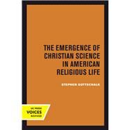 The Emergence of Christian Science in American Religious Life by Gottschalk, Stephen, 9780520304055